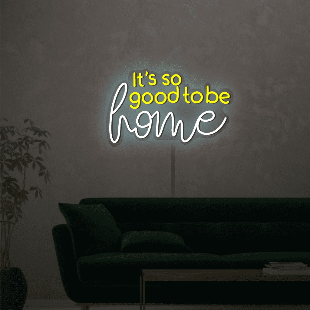 Its So Good To Be Home Neon Sign