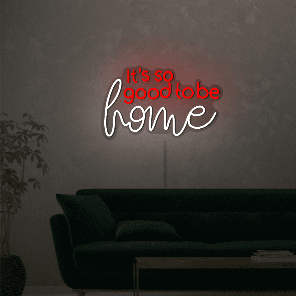Its So Good To Be Home Neon Sign