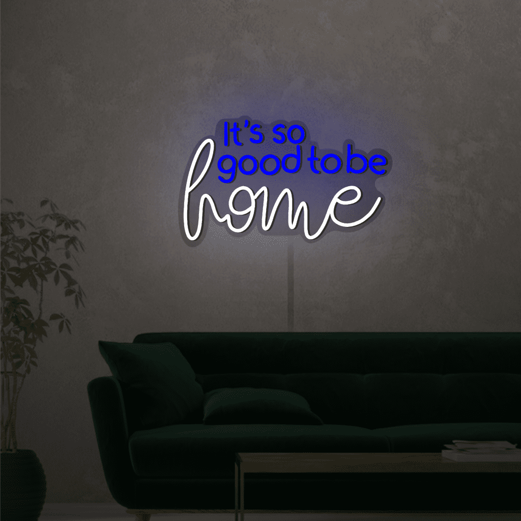 Its So Good To Be Home Neon Sign