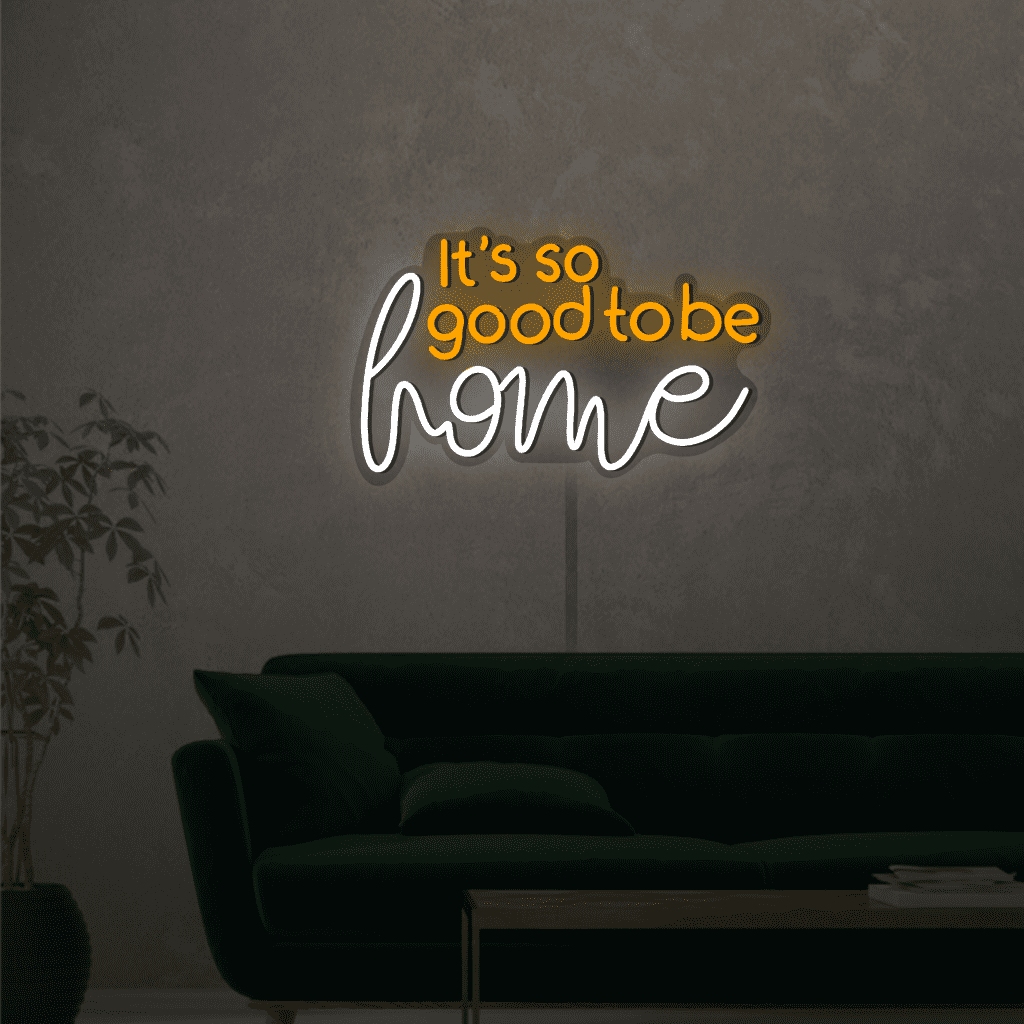 Its So Good To Be Home Neon Sign