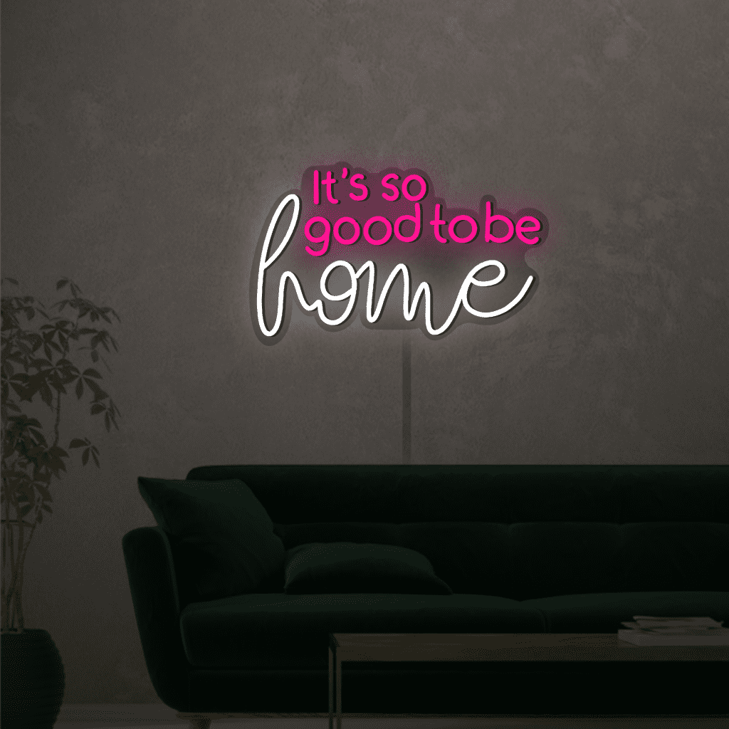 Its So Good To Be Home Neon Sign