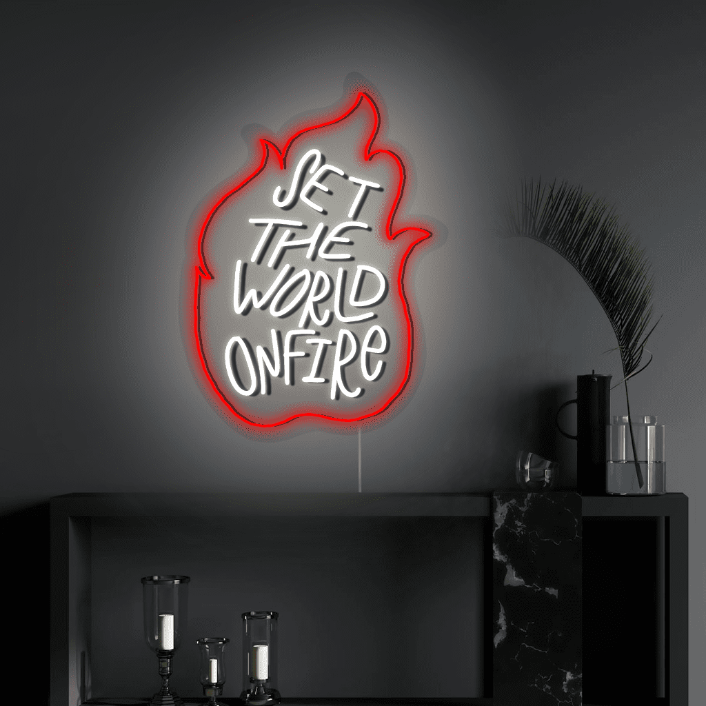 Set the World on Fire Neon Sign