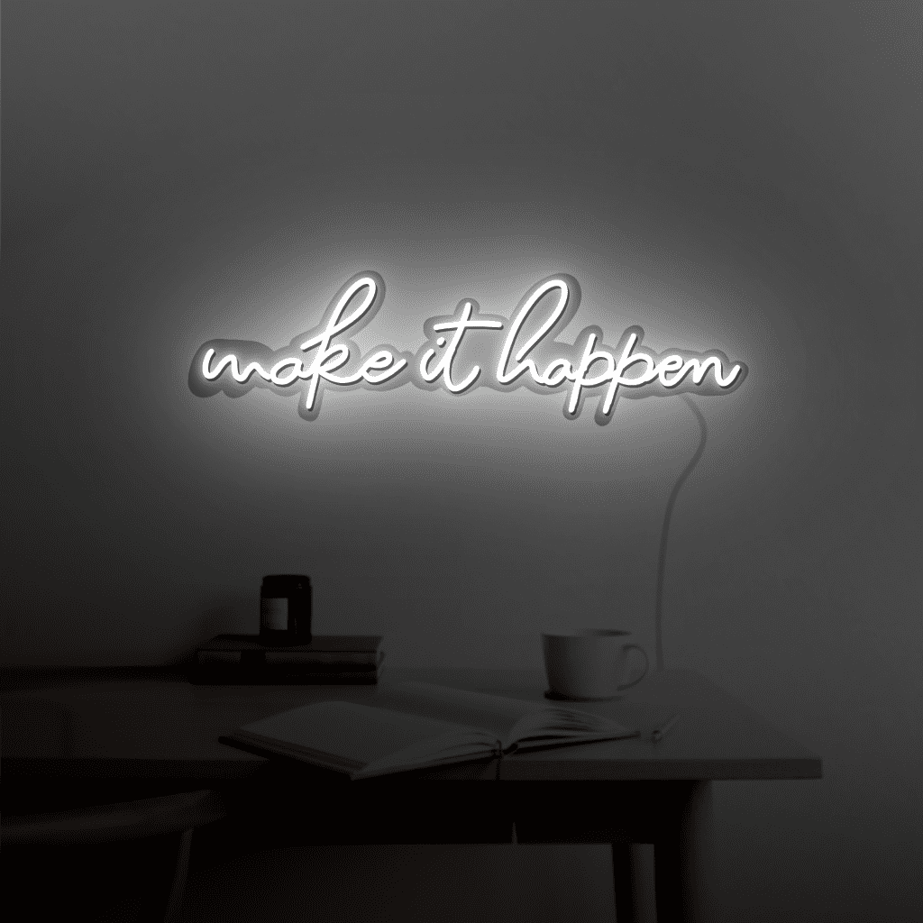 Make it Happen Neon Sign