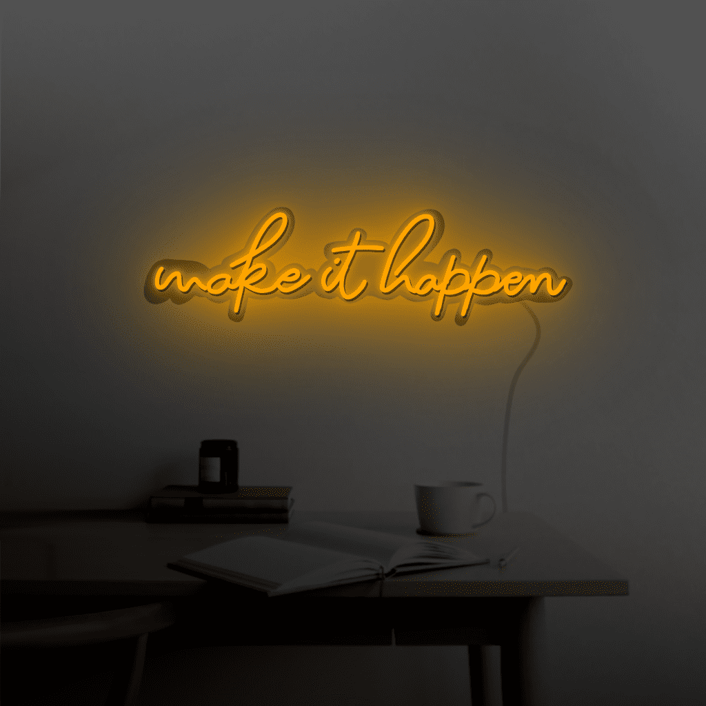Make it Happen Neon Sign