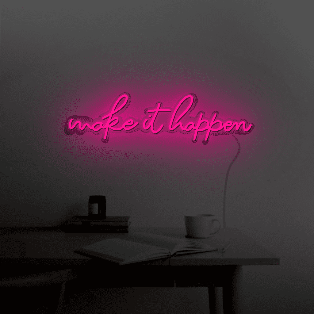 Make it Happen Neon Sign