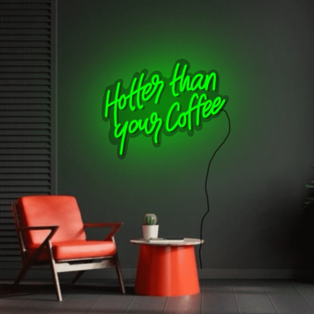 Hotter than your Coffee Neon Sign