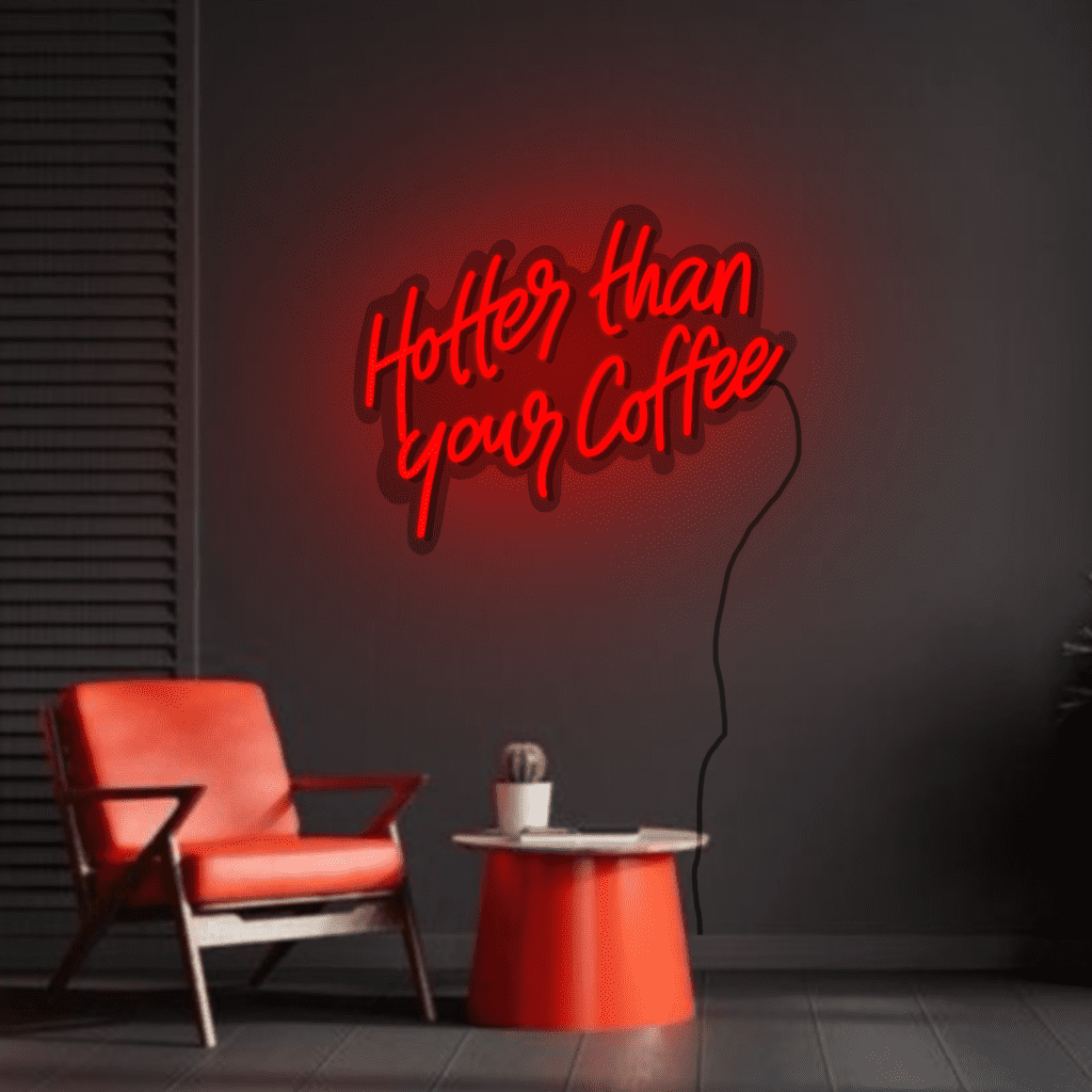 Hotter than your Coffee Neon Sign