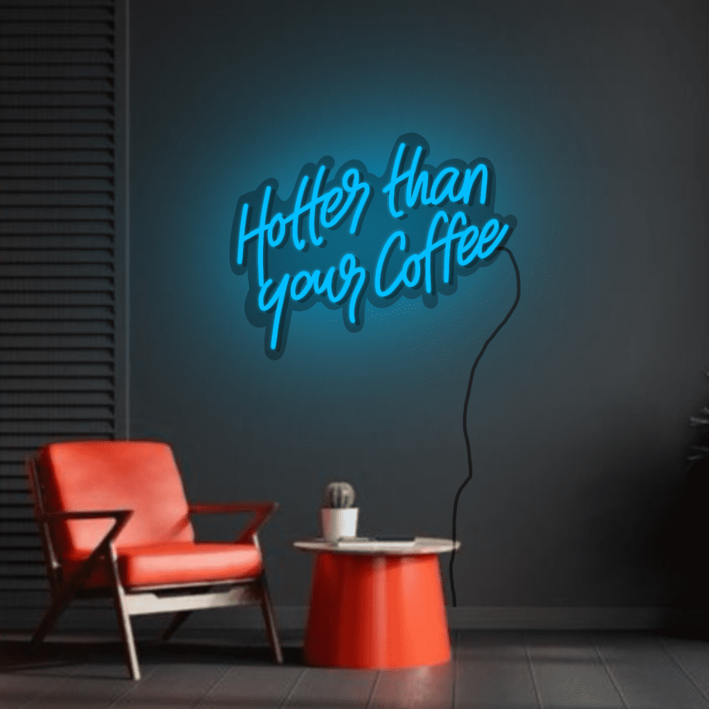 Hotter than your Coffee Neon Sign