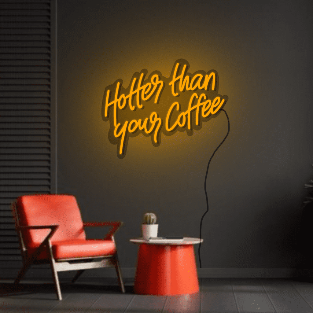 Hotter than your Coffee Neon Sign