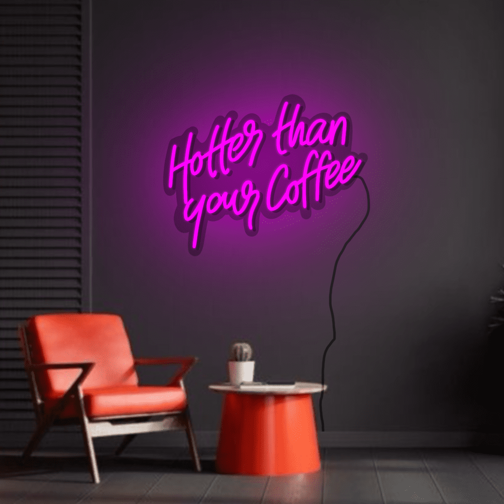Hotter than your Coffee Neon Sign