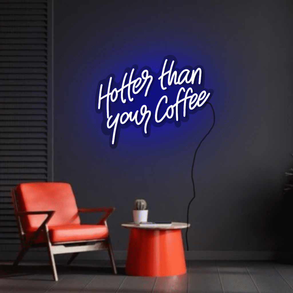 Hotter than your Coffee Neon Sign
