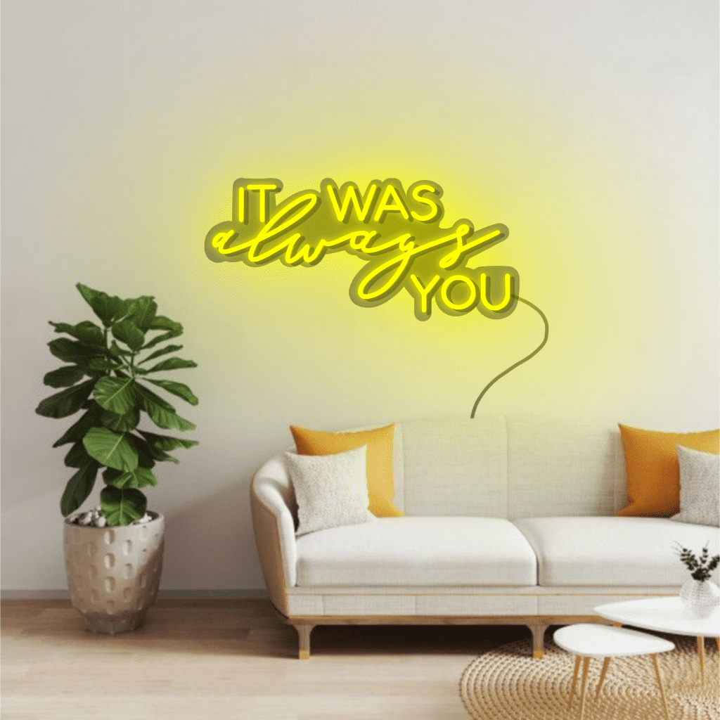 It Was Always You Neon Sign