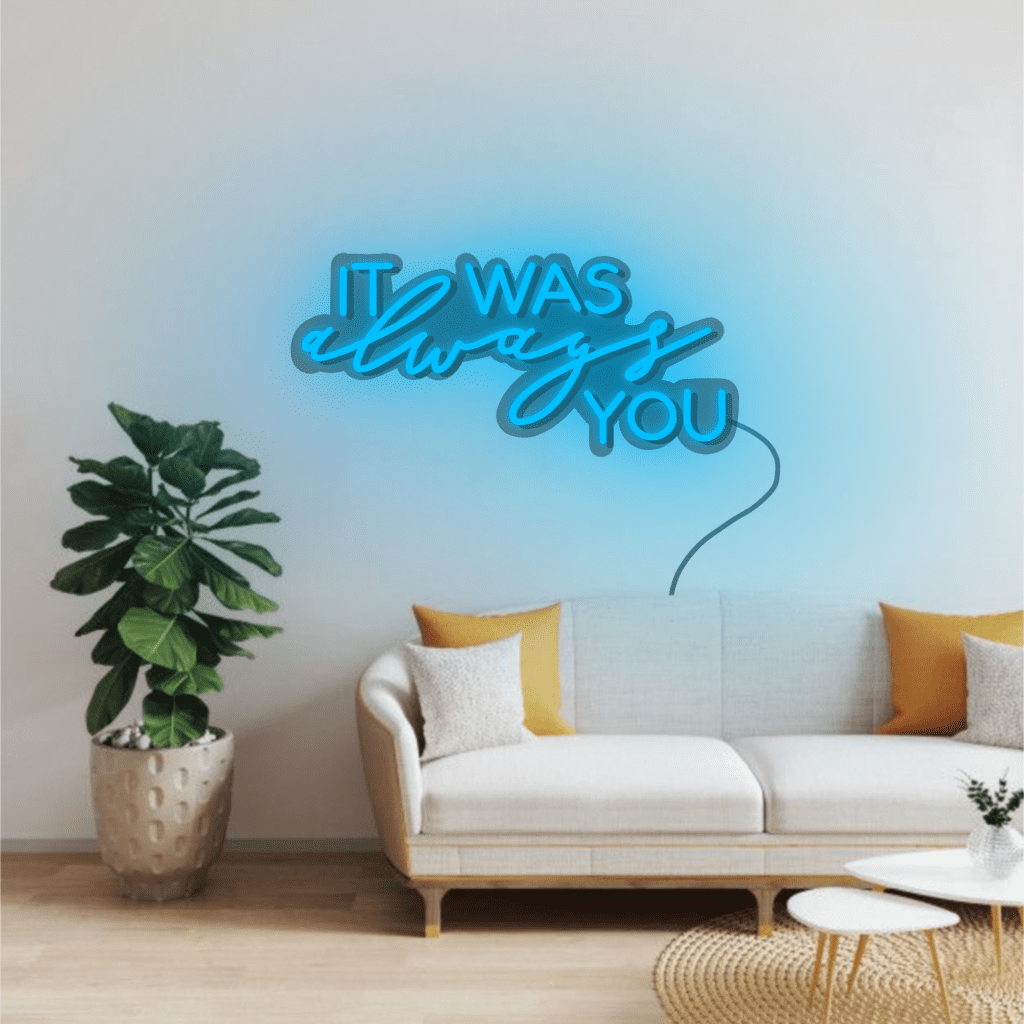 It Was Always You Neon Sign
