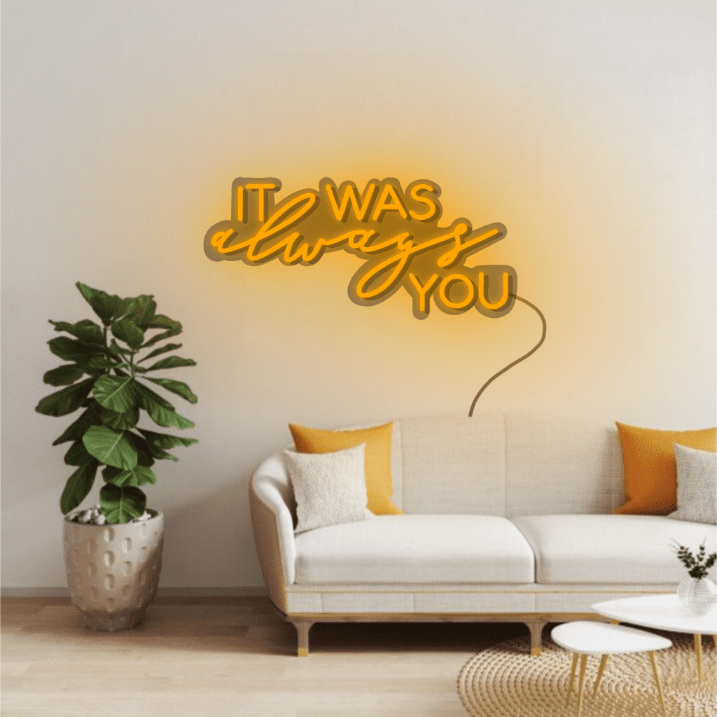 It Was Always You Neon Sign