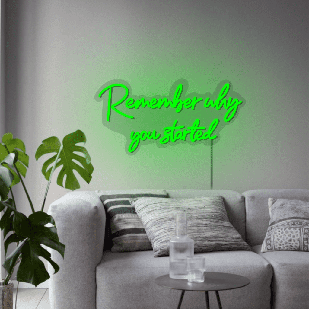 Remember Why You Started Neon Sign