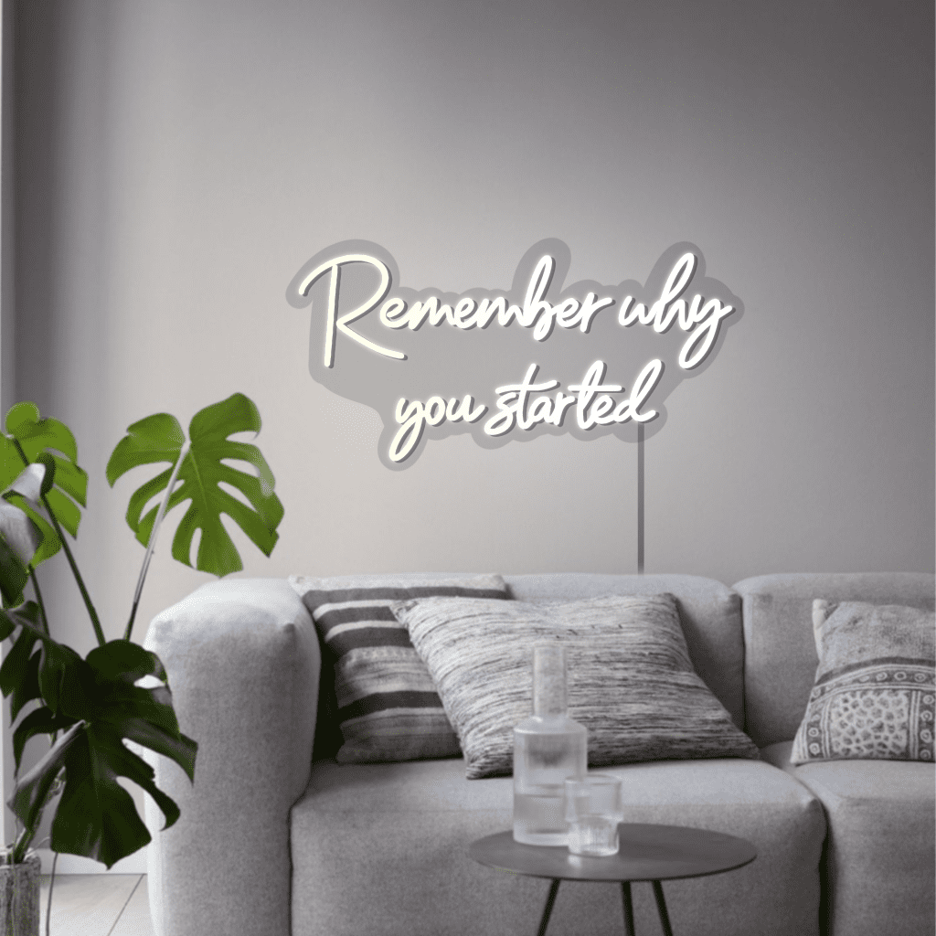 Remember Why You Started Neon Sign