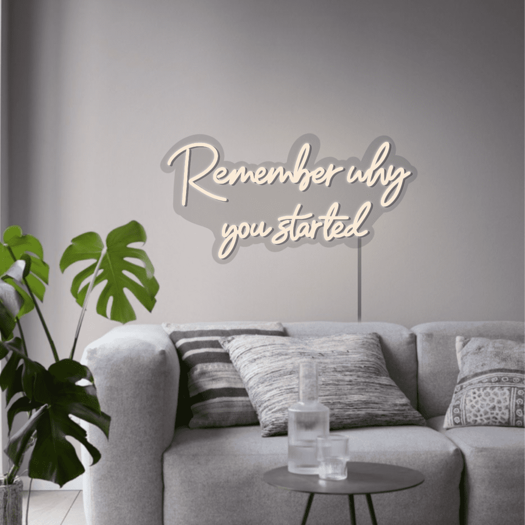 Remember Why You Started Neon Sign