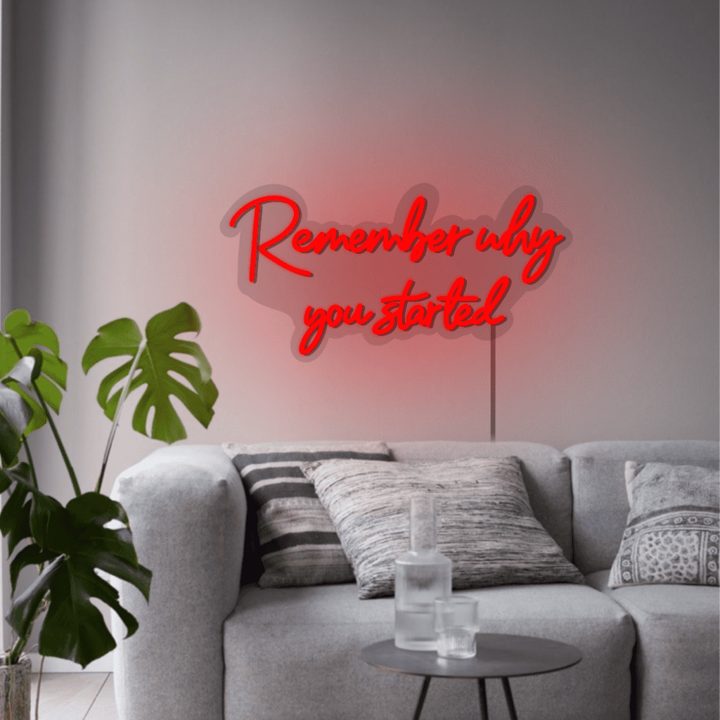 Remember Why You Started Neon Sign