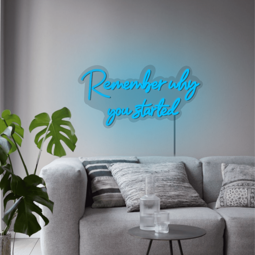 Remember Why You Started Neon Sign