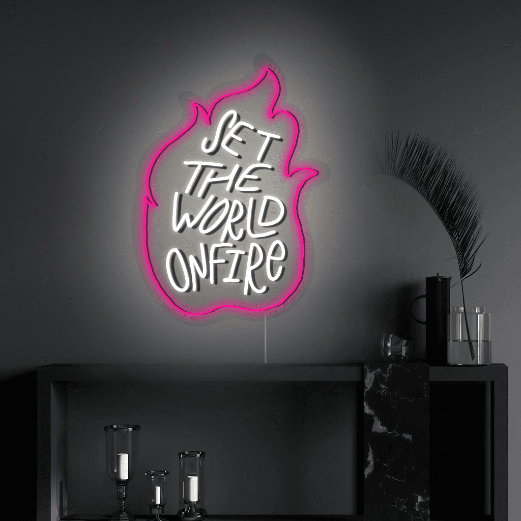Set the World on Fire Neon Sign