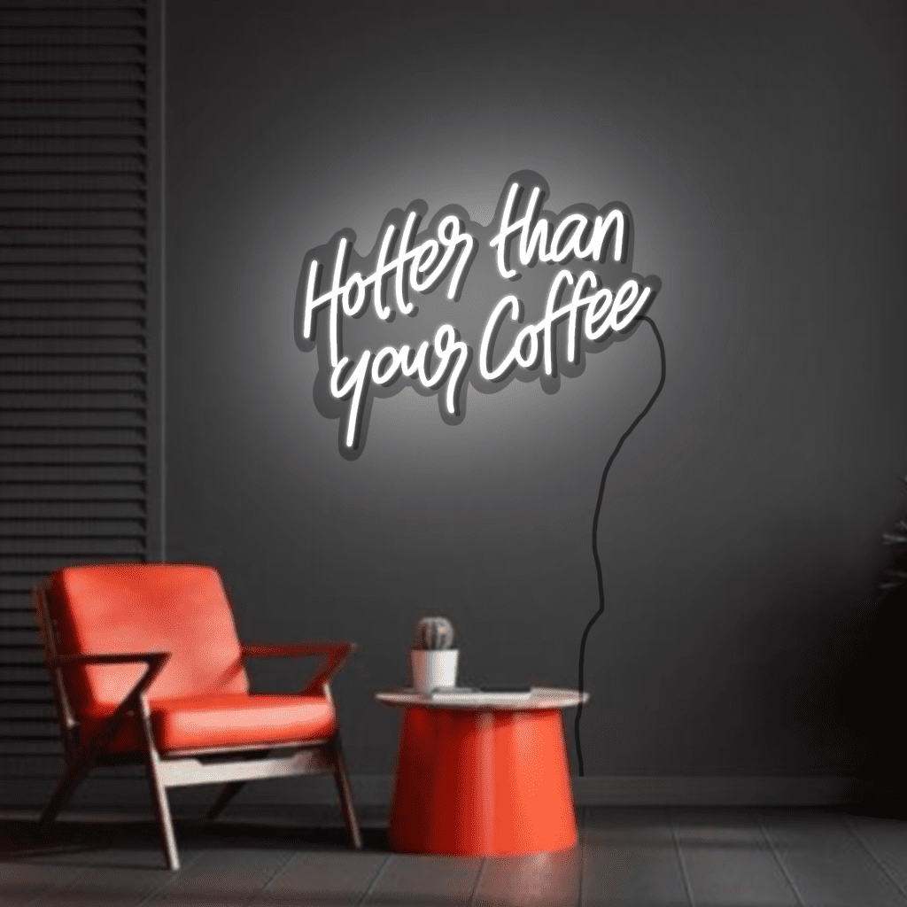 Hotter than your Coffee Neon Sign
