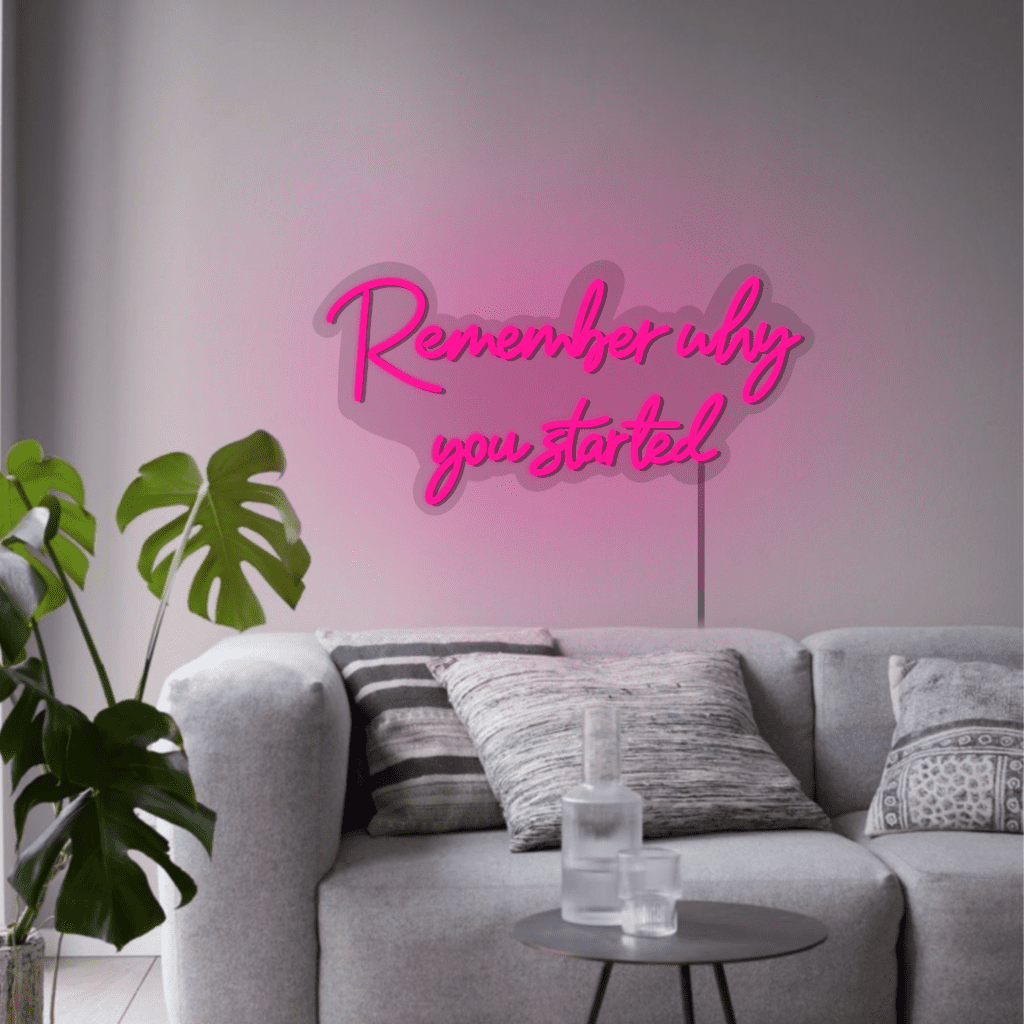 Remember Why You Started Neon Sign