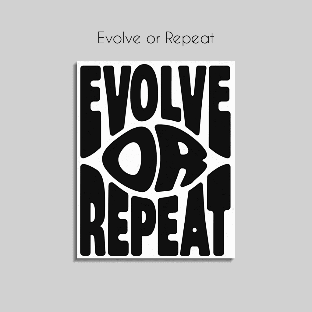 Evolve or Repeat