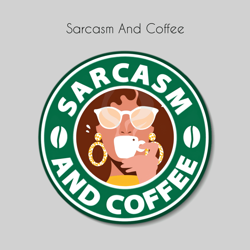 Sarcasm And Coffee