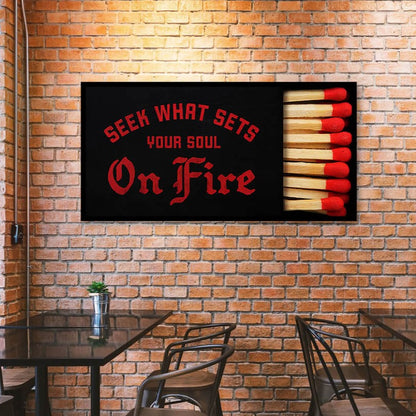 Seek what sets your soul on fire