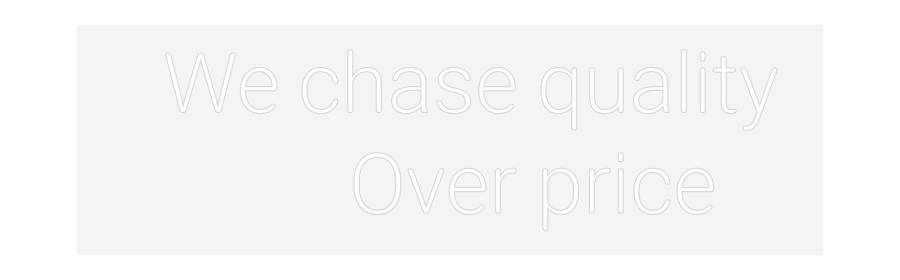 Custom Neon Sign:    We chase q...