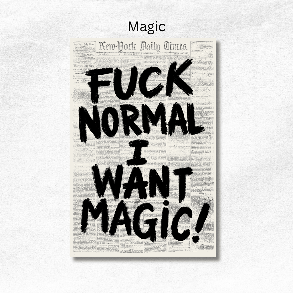 Poster reading "Fuck normal, I want magic!" in bold black brush lettering over a vintage newspaper background.