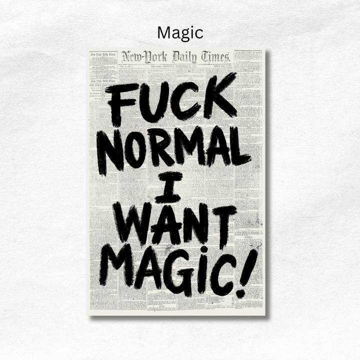 Poster reading "Fuck normal, I want magic!" in bold black brush lettering over a vintage newspaper background.
