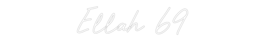 Custom Neon Sign: Ellah 69