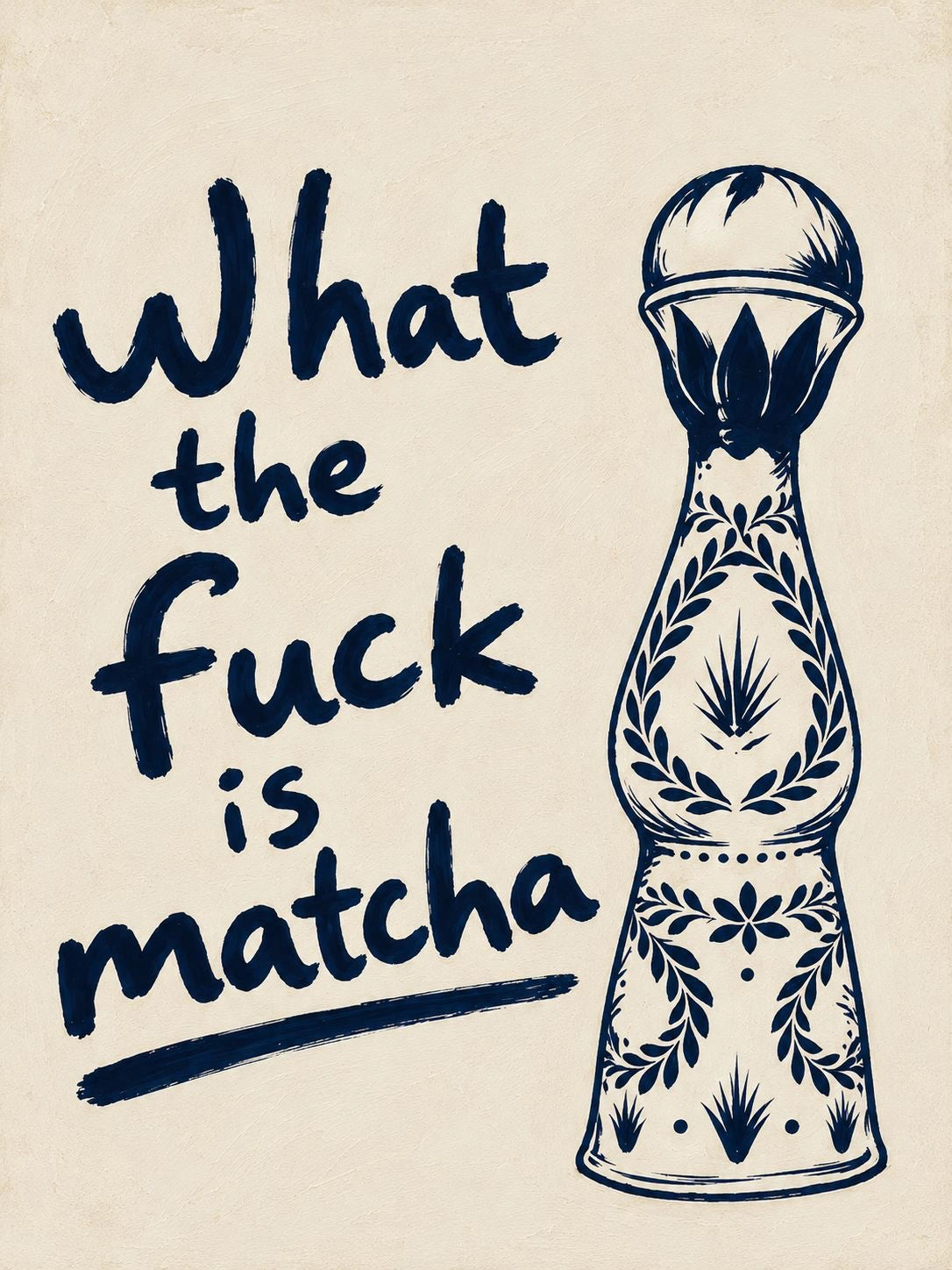 What the Fuck Is Matcha – original navy typography and tequila bottle artwork