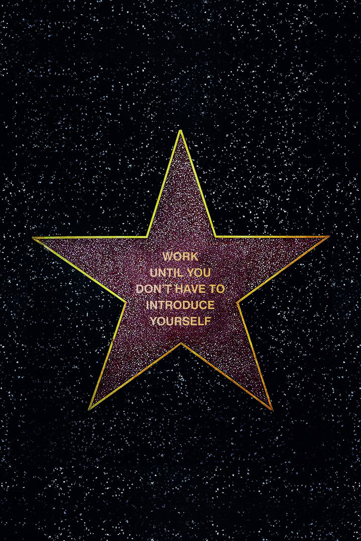 Work Until You Don't have to Introduce Yourself